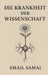 Die Krankheit Der Wissenschaft by Smail Samai