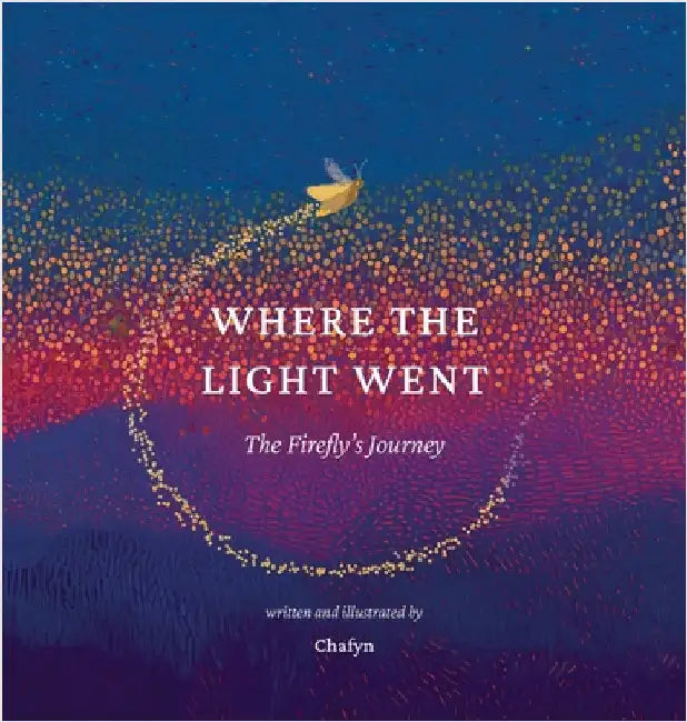 Where the Light Went: The Firefly's Journey by Chafyn