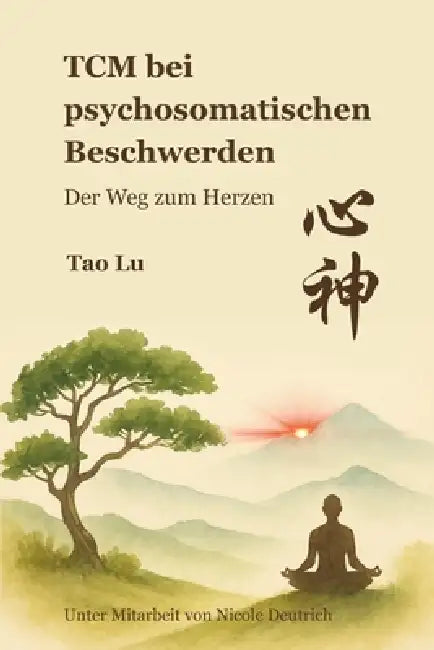 TCM bei psychosomatischen Beschwerden: Der Weg zum Herzen by Tao Lu