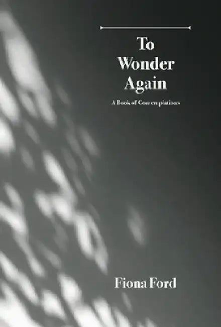 To Wonder Again: A Book of Contemplations by Fiona Ford