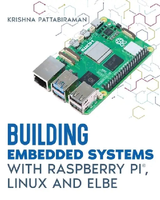 Building Embedded Systems with Linux, Raspberry Pi and ELBE by Krishna Pattabiraman