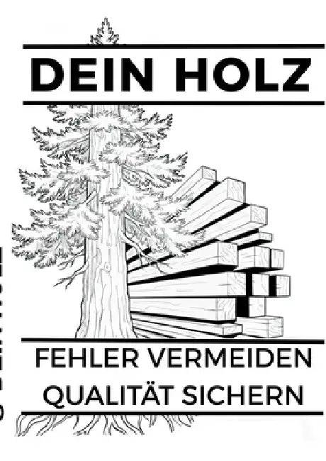 Dein Holz: Fehler vermeiden, Qualität sichern by Martin Liedl