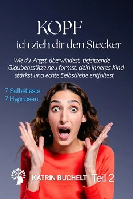 KOPF ich zieh dir den Stecker: Wie du Angst überwindest, tiefsitzende Glaubenssätze neu formst, dein inneres Kind stärkst und echte Selbstliebe entfal by Katrin Buchelt