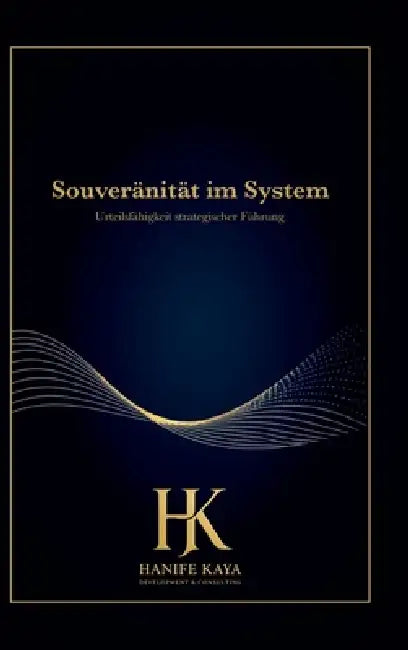 Souveränität im System: Urteilsfähigkeit strategischer Führung by Hanife Kaya