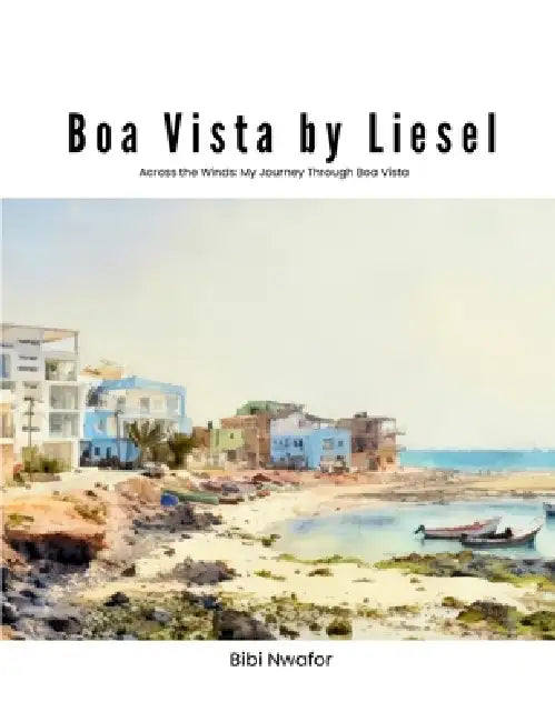 Boa Vista by Liesel by Bibi Nwafor