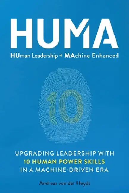 Huma: Human Leadership + Machine Enhanced by Andreas Von Der Heydt