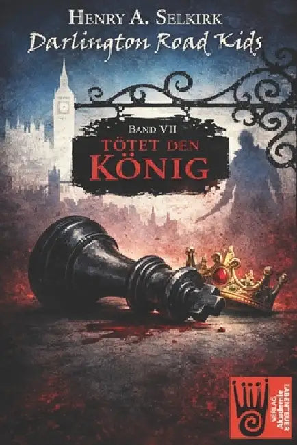 Darlington Road Kids - Band 7: Tötet den König by Henry a. Selkirk