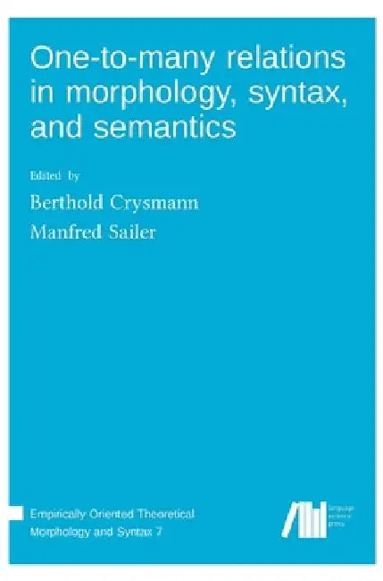 One-to-many relations in morphology, syntax, and semantics by Manfred Sailer