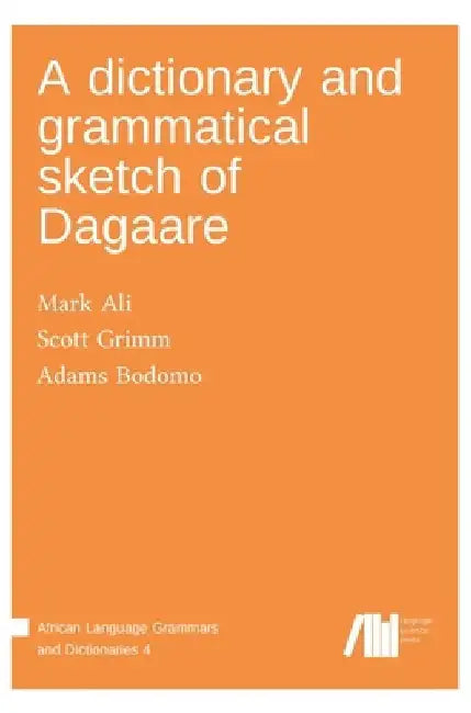 A dictionary and grammatical sketch of Dagaare by Mark Ali