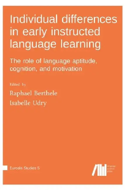 Individual differences in early instructed language learning by Raphael Berthele