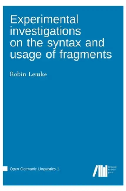Experimental investigations on the syntax and usage of fragments by Robin Lemke