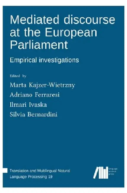 Mediated discourse at the European Parliament: Empirical investigations by Marta Kajzer-Wietrzny