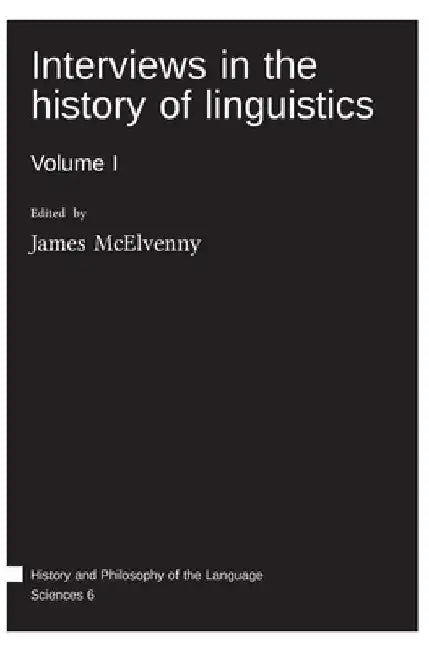 Interviews in the history of linguistics: Volume I by James McElvenny