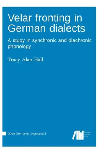 Velar fronting in German dialects by Tracy Alan Hall