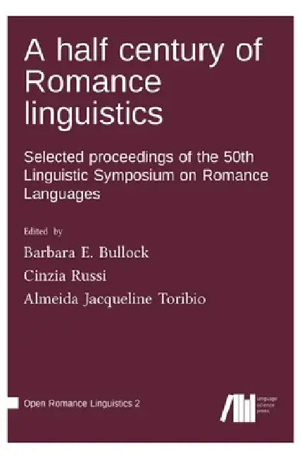 A half century of Romance linguistics by Barbara E. Bullock