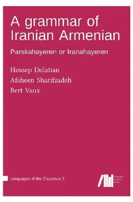 A grammar of Iranian Armenian by Hossep Dolatian