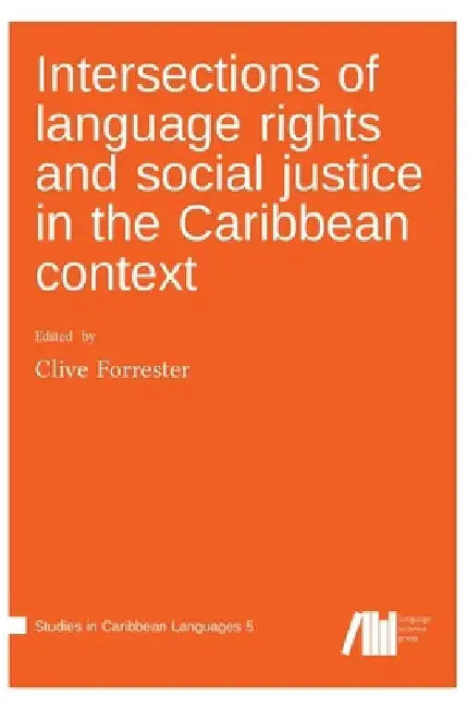 Intersections of language rights and social justice in the Caribbean context by Clive Forrester