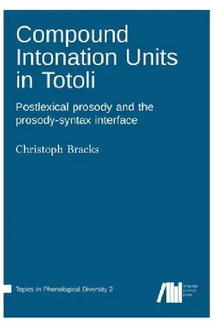 Compound Intonation Units in Totoli by Christoph Bracks
