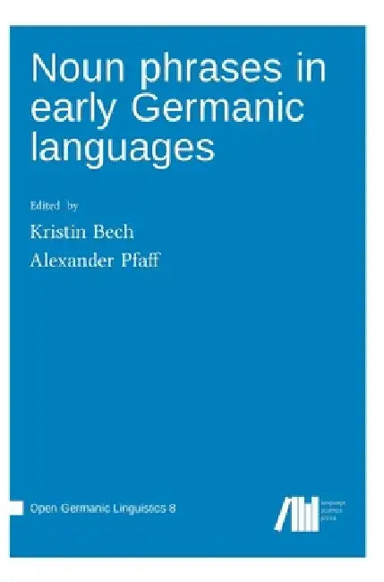 Noun phrases in early Germanic languages by Kristin Bech