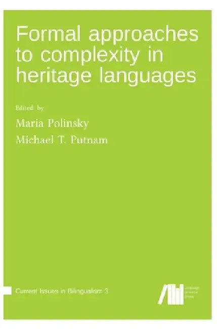 Formal approaches to complexity in heritage language grammars by Maria Polinsky