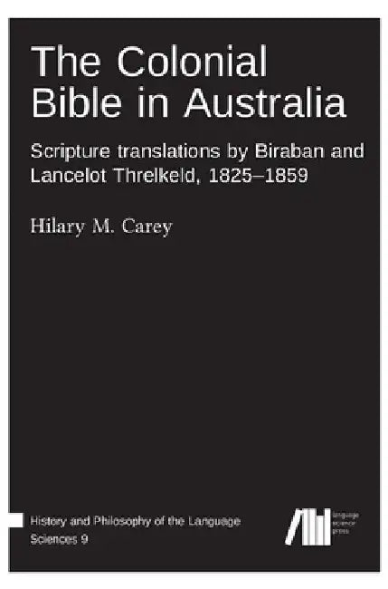 The Colonial Bible in Australia by Hilary M. Carey