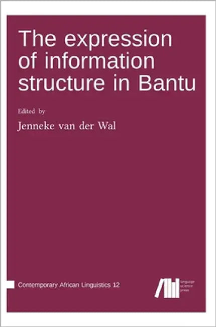 The expression of information structure in Bantu by Van Der Wal, Jenneke