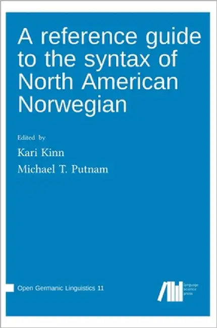 A reference guide to the syntax of North American Norwegian by Putnam, Michael T.