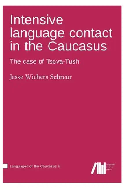 Intensive language contact in the Caucasus by Jesse Wichers Schreur