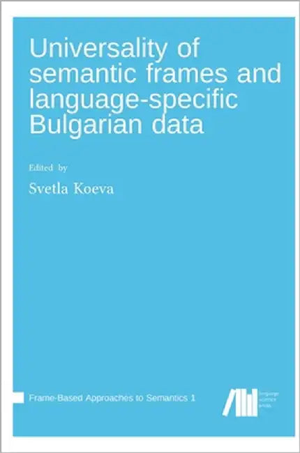 Universality of semantic frames and language specific Bulgarian data by Koeva, Svetla