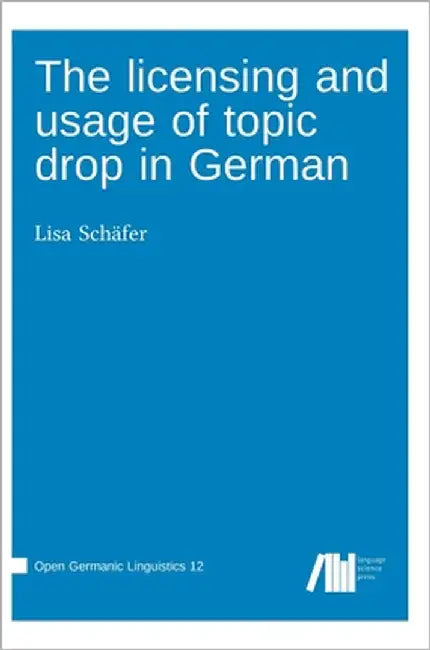 The licensing and usage of topic drop in German by Schäfer, Lisa