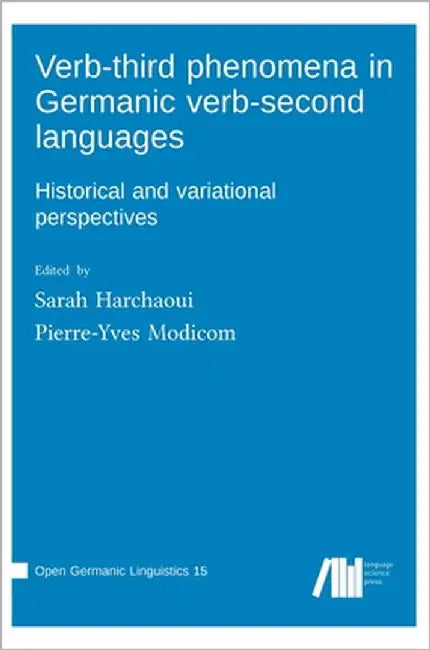 Verb-third phenomena in Germanic verb-second languages: Historical and variational perspectives by Harchaoui, Sarah