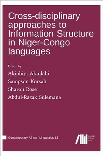 Cross-disciplinary approaches to Information Structure in Niger-Congo languages by Akinlabi, Akinbiyi