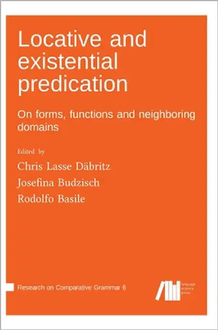 Locative and existential predication: On forms, functions and neighboring domains by Däbritz, Chris Lasse