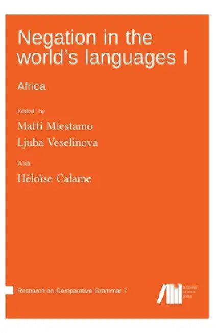 Negation in the world's languages I: Africa by Ljuba Veselinova, Matti Miestamo, Héloïse Calame