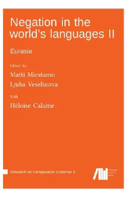 Negation in the world's languages II: Eurasia by Ljuba Veselinova, Matti Miestamo, Héloïse Calame