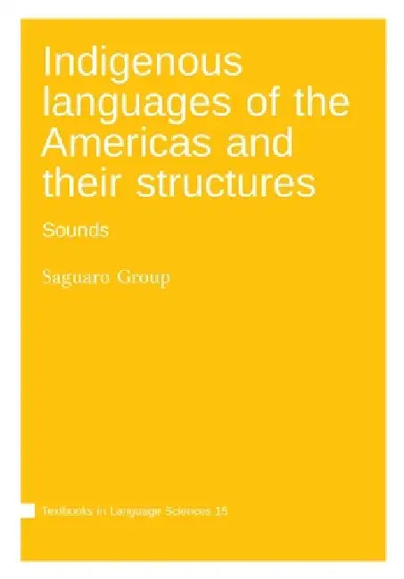 Indigenous languages of the Americas and their structures: Sounds by The Saguaro Group