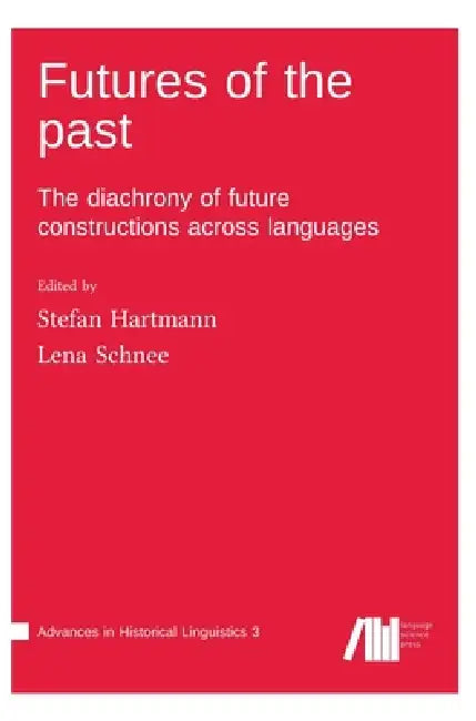 Futures of the past: The diachrony of future constructions across languages by Stefan Hartmann, Lena Schnee