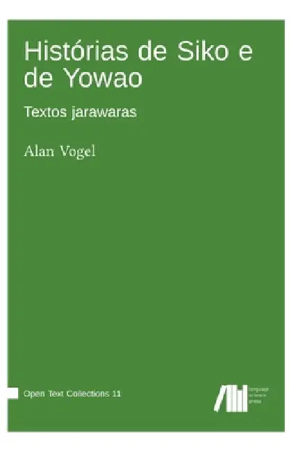 Histórias de Siko e de Yowao: Textos jarawaras by Alan Vogel