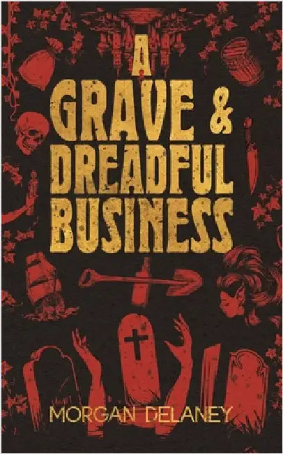 A Grave & Dreadful Business: A Historical Fantasy Horror Mystery Mashup by Delaney, Morgan