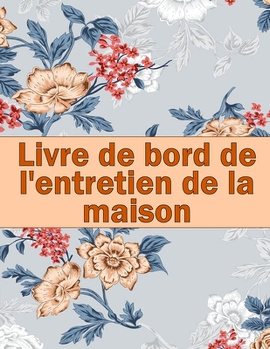 Livre de bord de l'entretien de la maison: Idée de cadeau étonnante pour garder une trace de l'entretien pour la date, le téléphone, le détail du croq by Carmen Badeaux