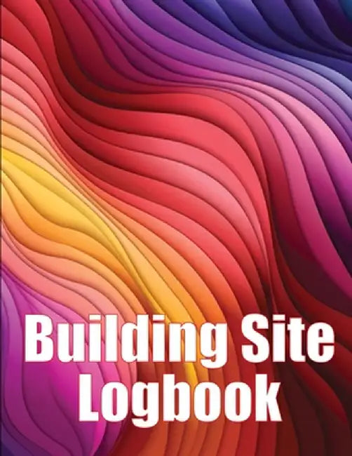 Building Site Logbook: Foremen Gift Tracker Construction Daily Book to Record Workforce, Tasks, Schedules, Construction Daily Report by Brian Andrew