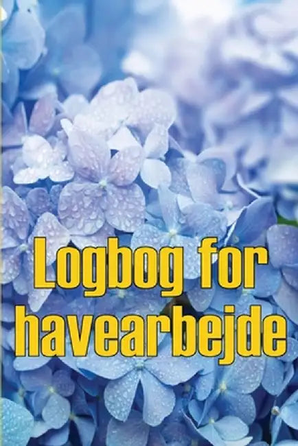 Logbog for havearbejde: Indendørs og udendørs havespejdere til begyndere og garagister Perfekt gaveidé by Agnes Osbert