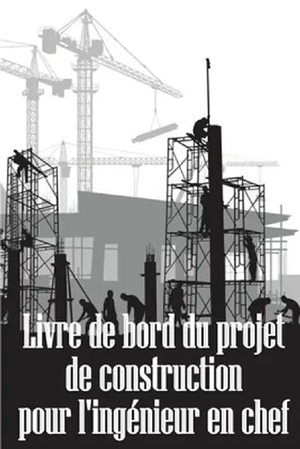 Livre de bord du projet de construction pour l'ingénieur en chef: Idée de cadeau étonnante pour l'ingénieur en chef Suivi quotidien des chantiers de c by Stéphanie Beaulne