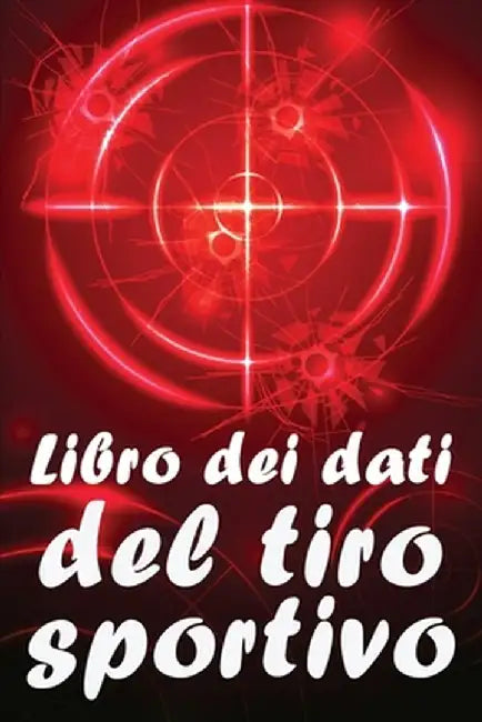 Libro dei dati del tiro sportivo: Registrare data, ora, luogo, arma, tipo di cannocchiale, munizioni, distanza, polvere, innesco, ottone, pagine del d by Marietta Volandri