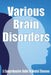 Various Brain Disorders: A Comprehensive Guide to Mental Illnesses by Margarette Stevens