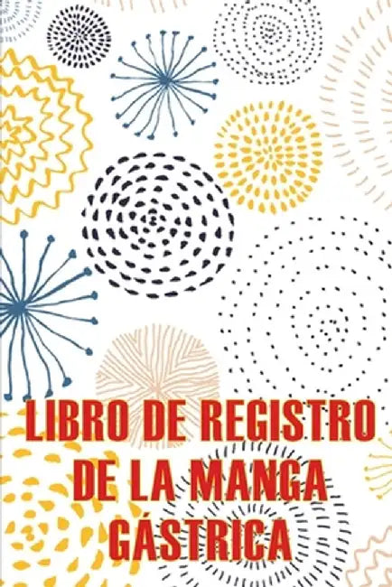 Libro de registro de la manga gástrica: Lleve un registro de sus alimentos, estado de ánimo, comidas, calorías, medicamentos/suplementos, ejercicio, p by Adeline Morales