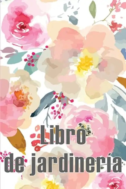 Libro de jardinería: Jardinera diaria para principiantes y ávidos jardineros, flores, frutas, plantación de hortalizas Perfecto para los am by Vaness Ramos