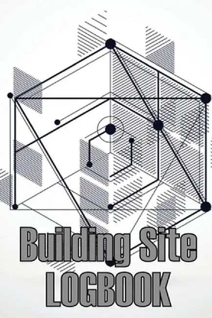 Building Site Logbook: Construction Site Management Book to Record Workforce, Tasks, Schedules, Construction Daily Report for Foreman or Site by Eduard Dankins