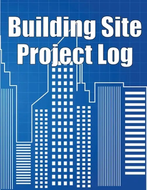 Building Site Project Log: Construction Site Tracker to Record Workforce, Tasks, Schedules, Construction Daily Report and More by Sophie Newton