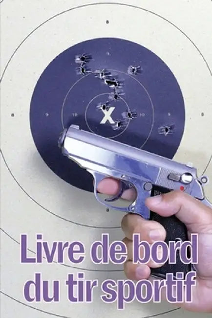 Livre de bord du tir sportif: Enregistrez la date, l'heure, le lieu, l'arme à feu, le type de lunette, les munitions, la distance, l'amorce, le lait by Rose-Marie Lemaigre
